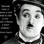 "Aprende como si fueras a vivir toda la vida y vive como si fueras a morir mañana." - Charles Chaplin - ¡¡ Disfruta de la vida !! ¡¡ Disfruta del momento !! ¡¡ Sigue avanzando !! ¡¡ Y avanza sin miedo !! ¡Feliz día!